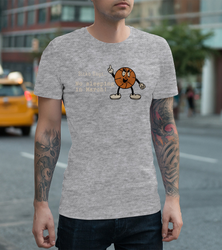 Sicko Says No Sleeping In March Angry Cartoon Basketball Character T-Shirt