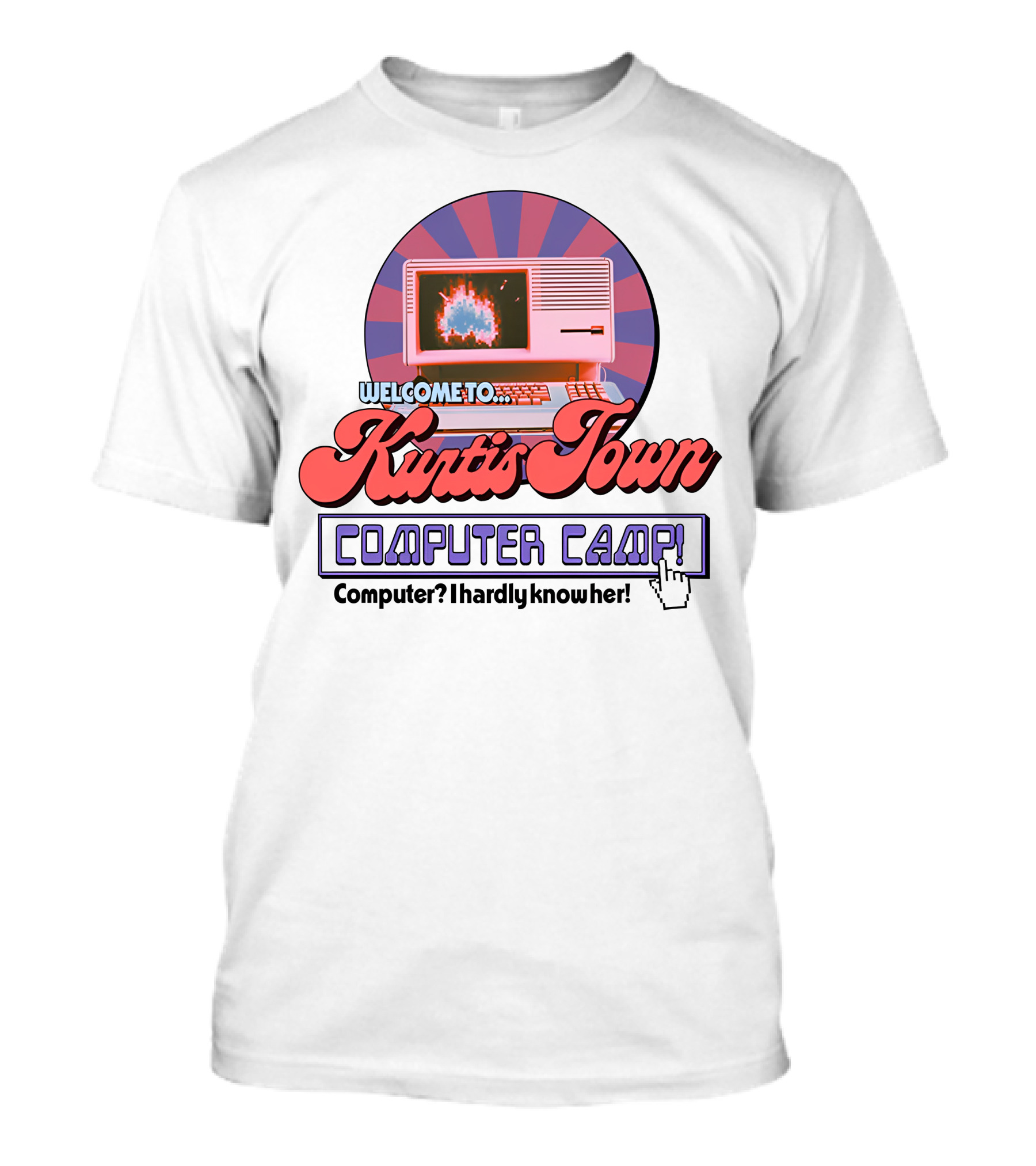 Welcome To Kurtis Town Computer Camp Computer I Hardly Know Her T-Shirt