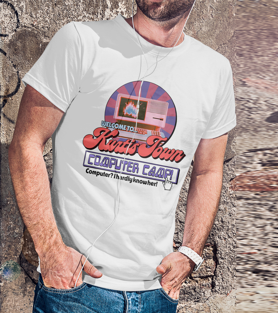 Welcome To Kurtis Town Computer Camp Computer I Hardly Know Her T-Shirt