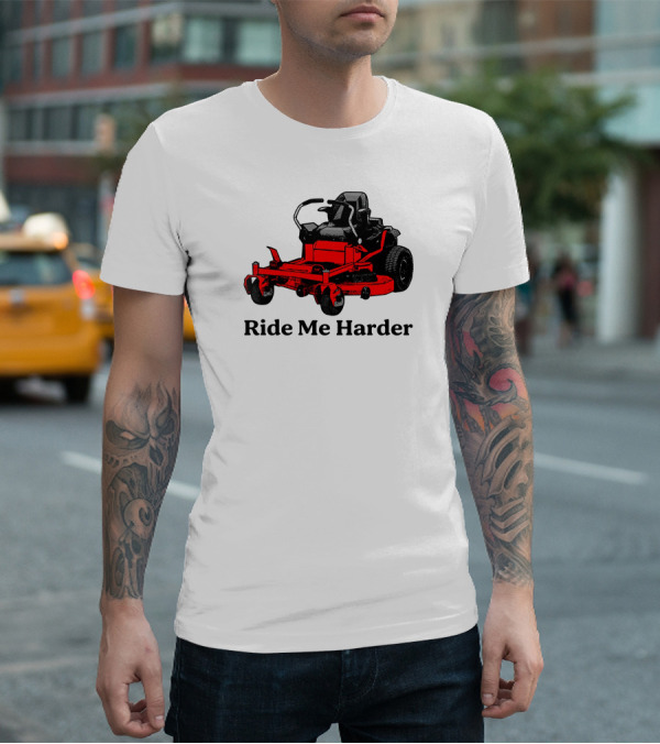Middle Class Fancy Merch Ride Me Harder Red Lawn Mower T-Shirt