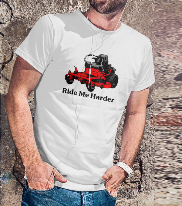 Middle Class Fancy Merch Ride Me Harder Red Lawn Mower T-Shirt
