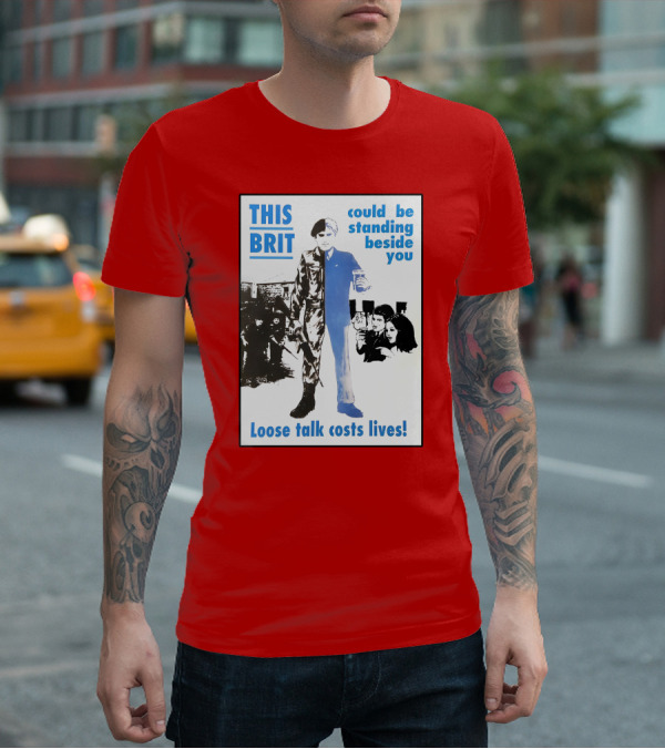 This Brit Could Be Standing Beside You Loose Talk Costs Lives T-Shirt