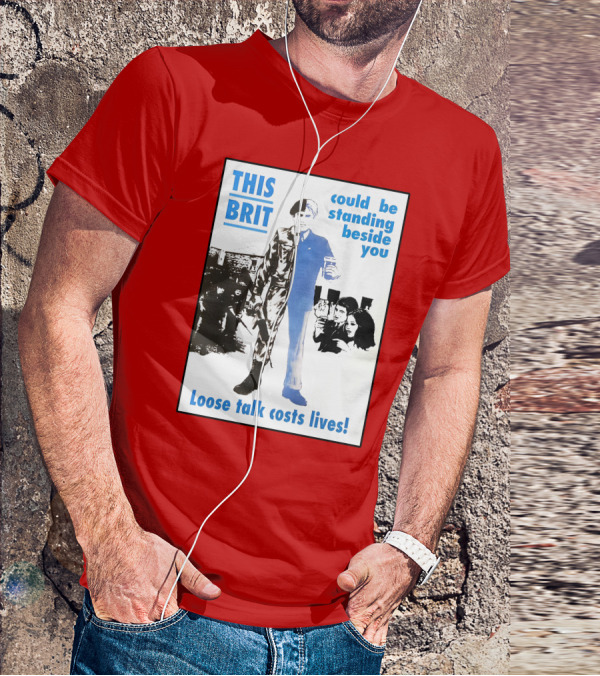 This Brit Could Be Standing Beside You Loose Talk Costs Lives T-Shirt