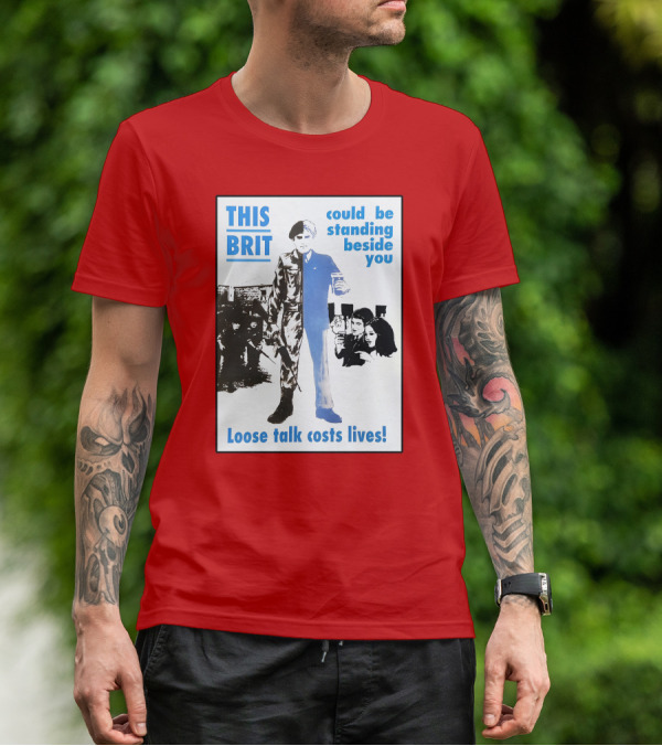 This Brit Could Be Standing Beside You Loose Talk Costs Lives T-Shirt