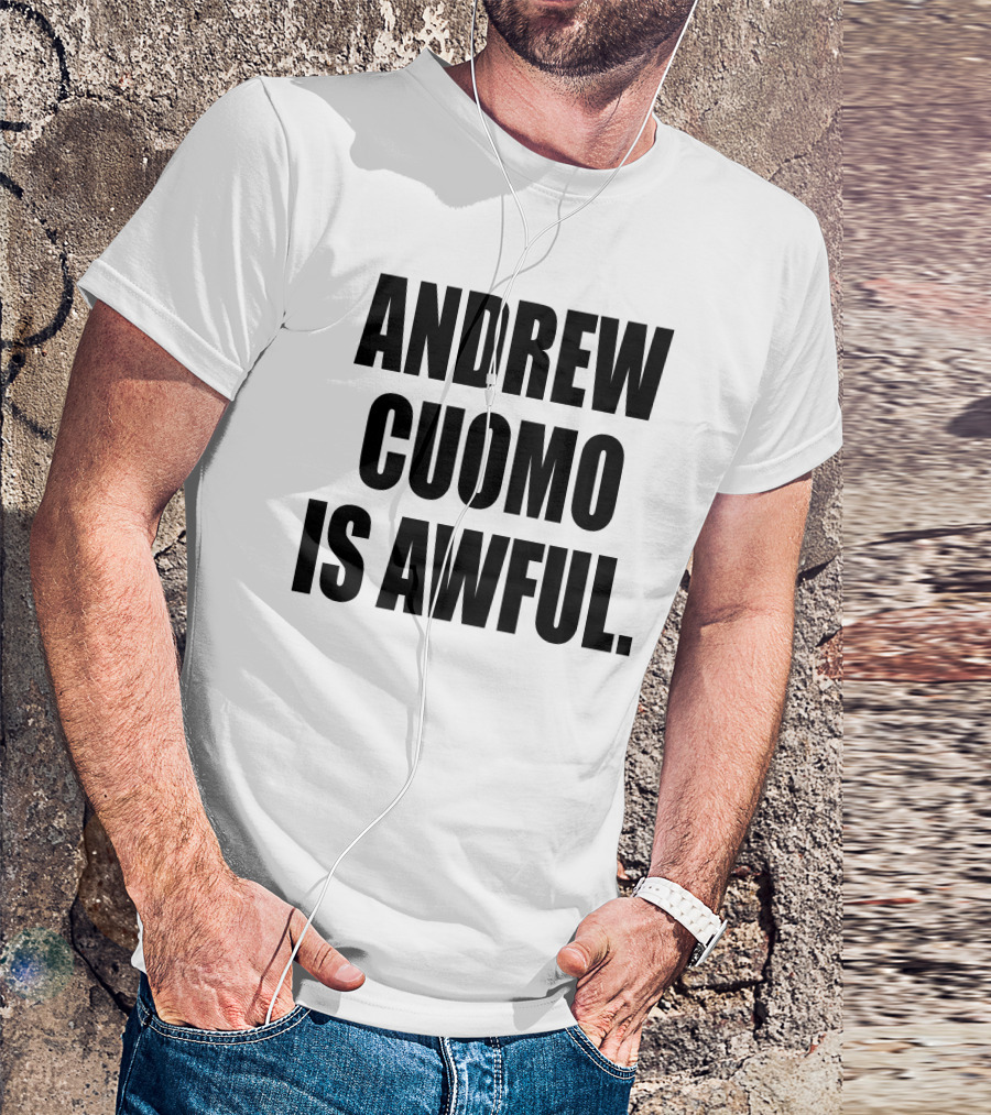 Andrew Cuomo Is Awful T-Shirt