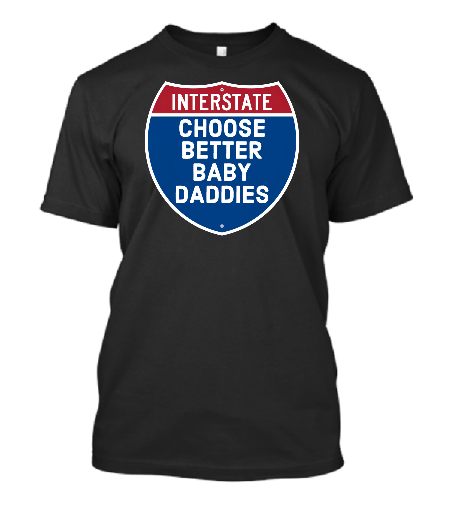 Interstate Choose Better Baby Daddies Shield T-Shirt