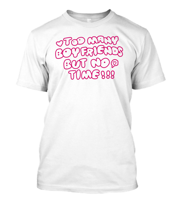 Markseasy Too Many Boyfriends But No Time Pink Heart Text T-Shirt