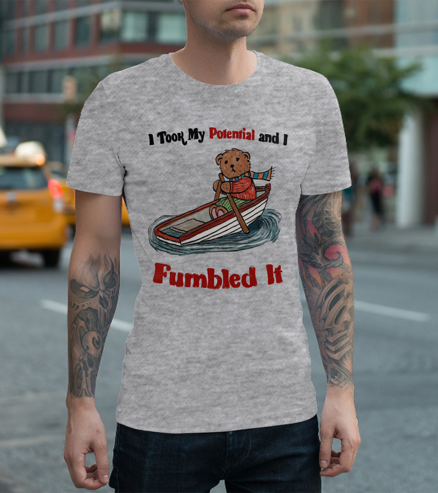 I Took My Potential And I Fumbled It Bear In A Boat T-Shirt