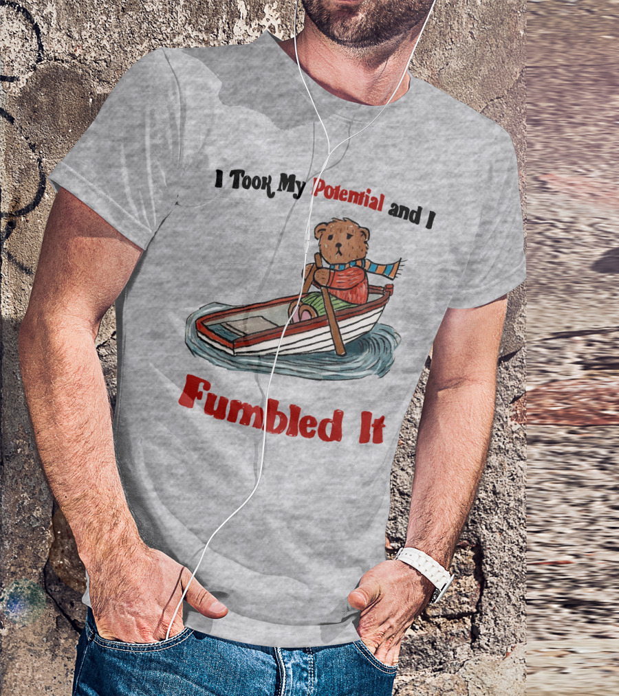 I Took My Potential And I Fumbled It Bear In A Boat T-Shirt