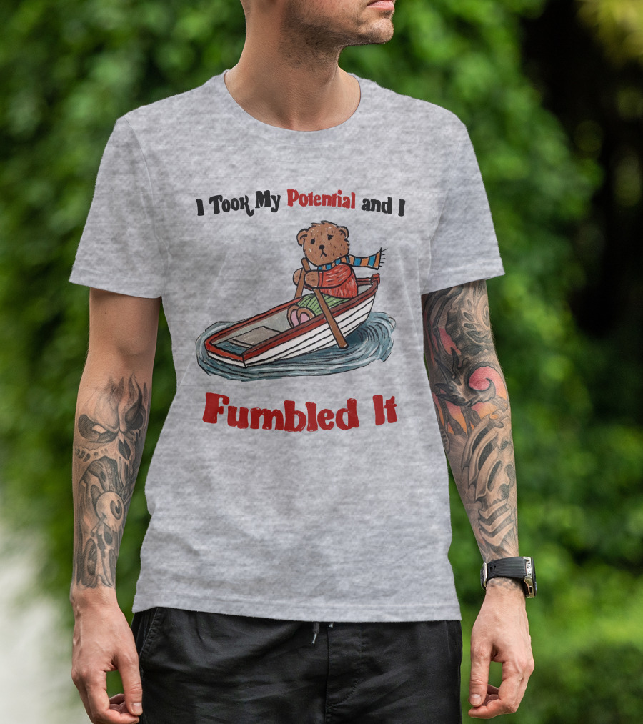 I Took My Potential And I Fumbled It Bear In A Boat T-Shirt