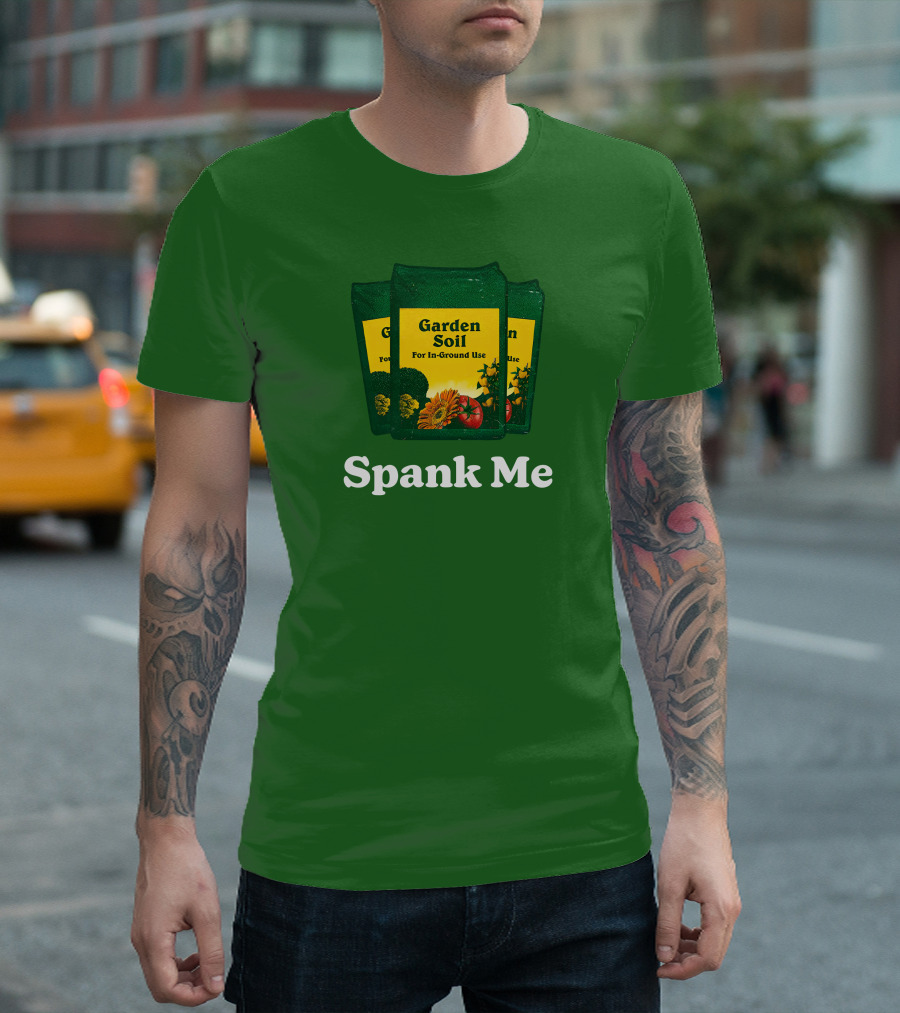 Garden Soil Spank Me Middle Class Fancy Store T-Shirt