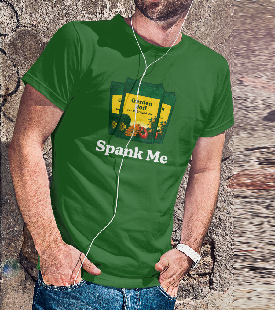 Garden Soil Spank Me Middle Class Fancy Store T-Shirt