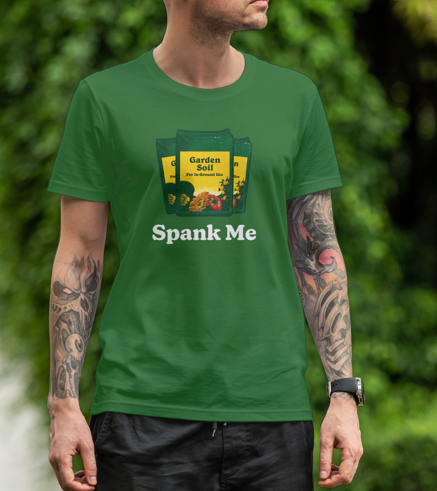 Garden Soil Spank Me Middle Class Fancy Store T-Shirt