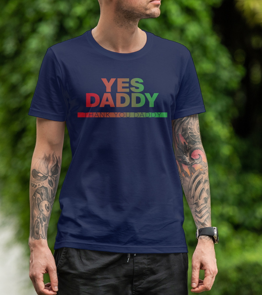Yes Daddy Thank You Daddy T-Shirt