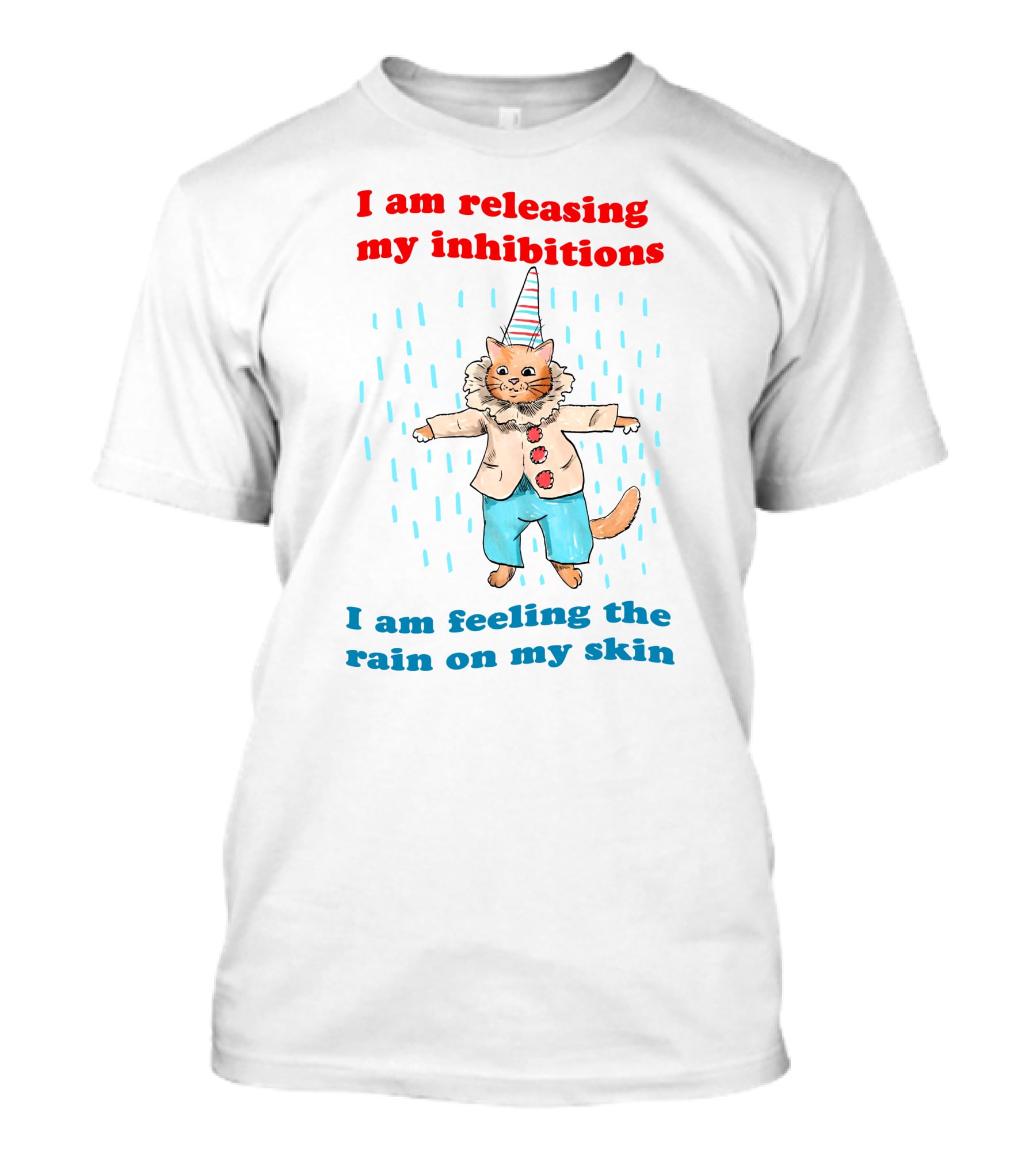 I Am Releasing My Inhibitions I Am Feeling The Rain On My Skin Cat In Clown Costume T-Shirt