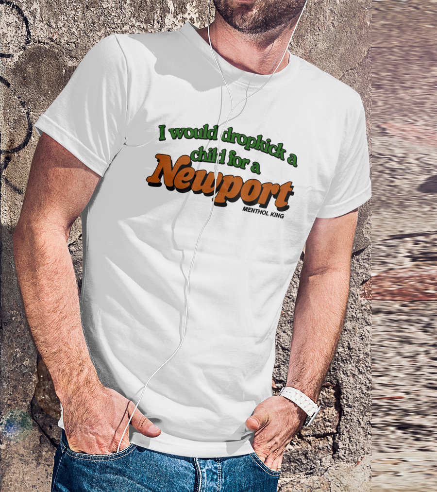 I Would Dropkick A Child For A Newport Menthol King T-Shirt