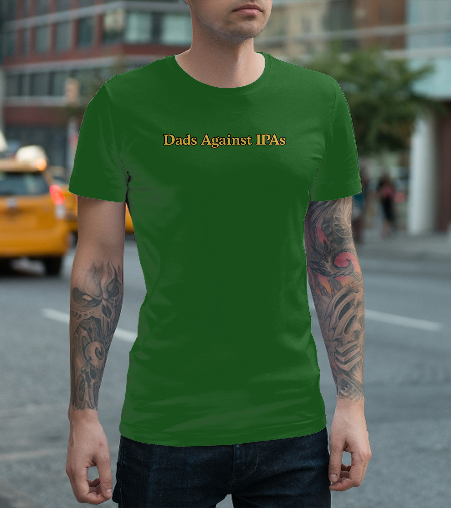 Middleclassfancy Dads Against IPAs Advocacy Movement T-Shirt