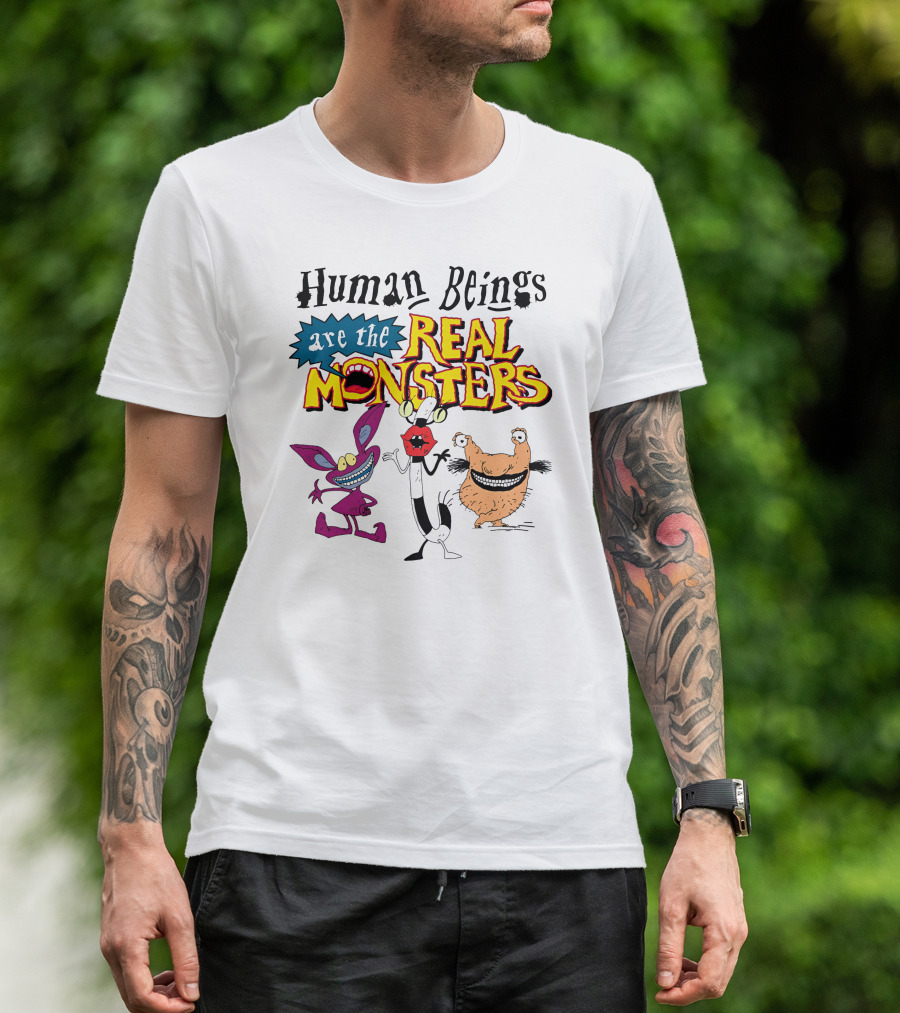 Human Beings Are The Real Monsters Aaahh Real Monsters Characters T-Shirt