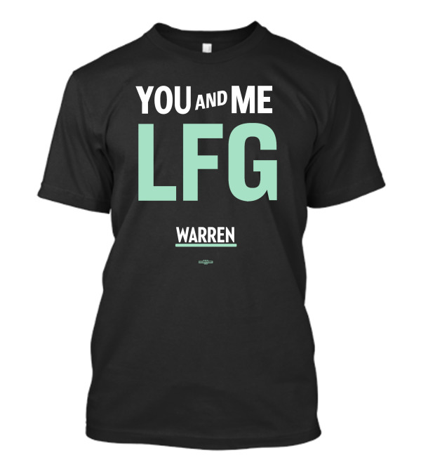 You And Me LFG Warren T-Shirt