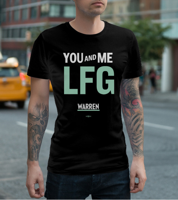 You And Me LFG Warren T-Shirt