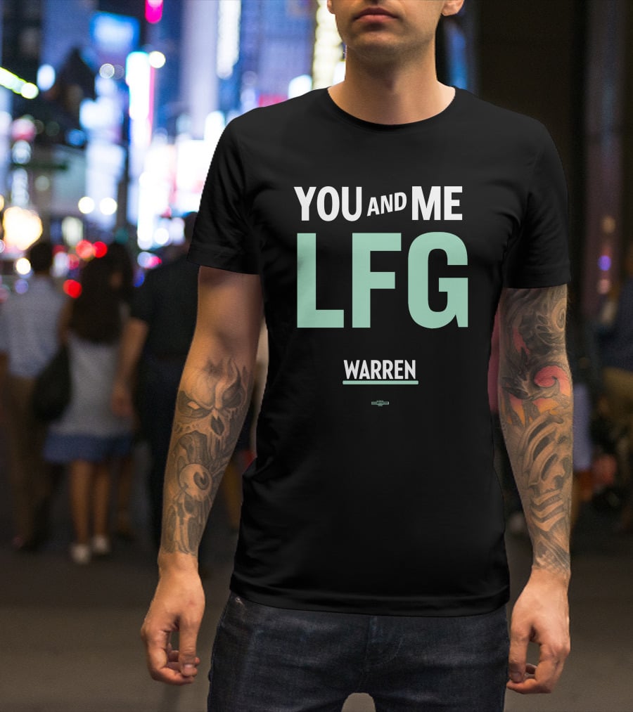 You And Me LFG Warren T-Shirt
