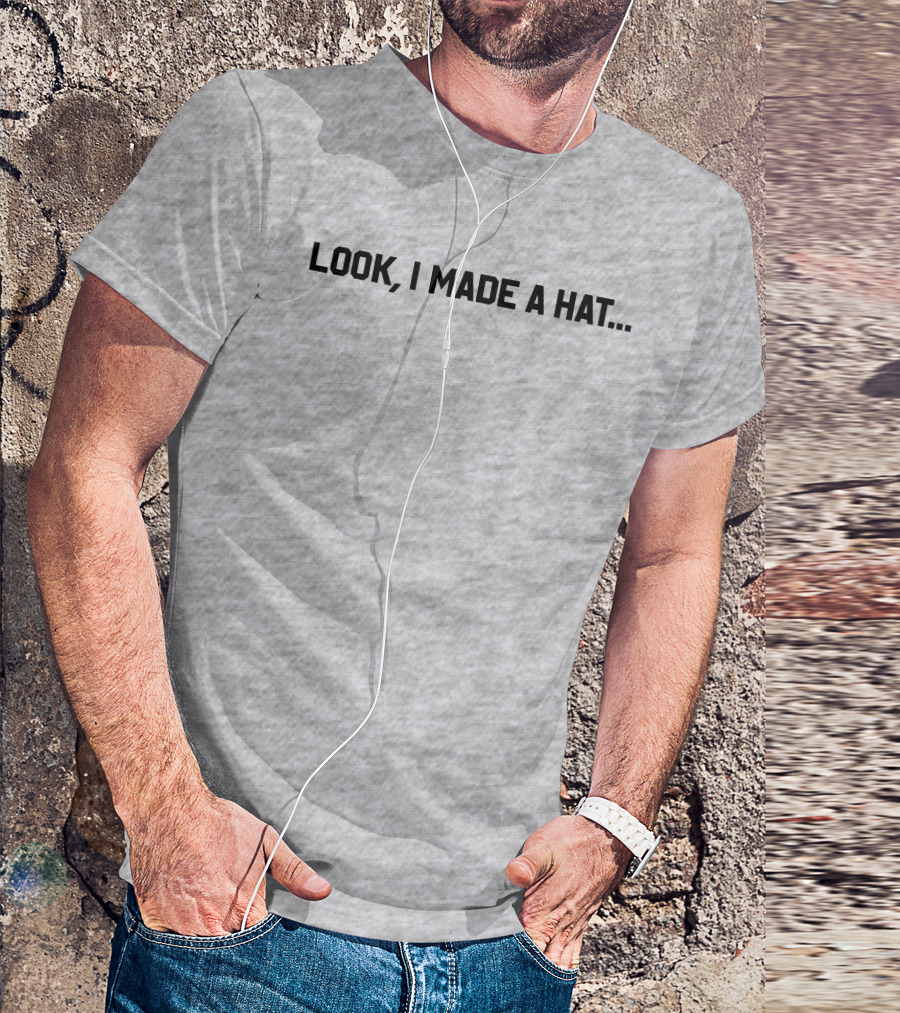 Follow Lin-Manuel Miranda Look I Made A Hat T-Shirt