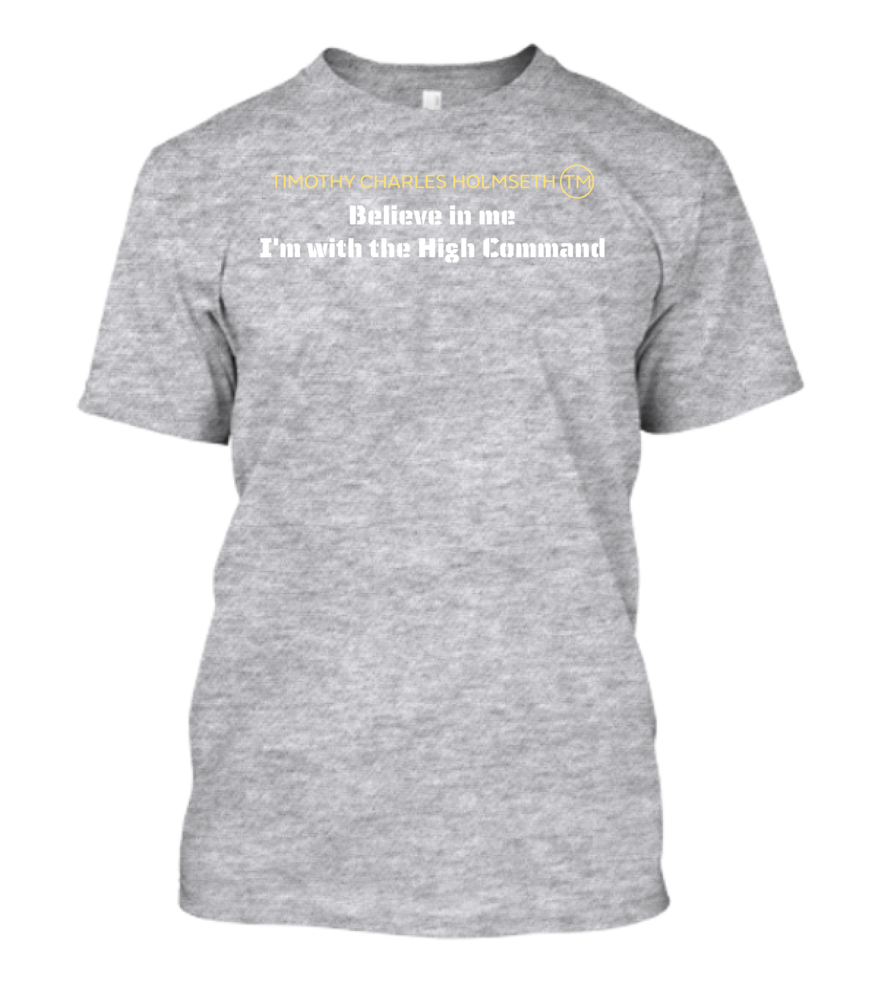 Timothy Charles Holmseth Believe In Me I'm With The High Command T-Shirt