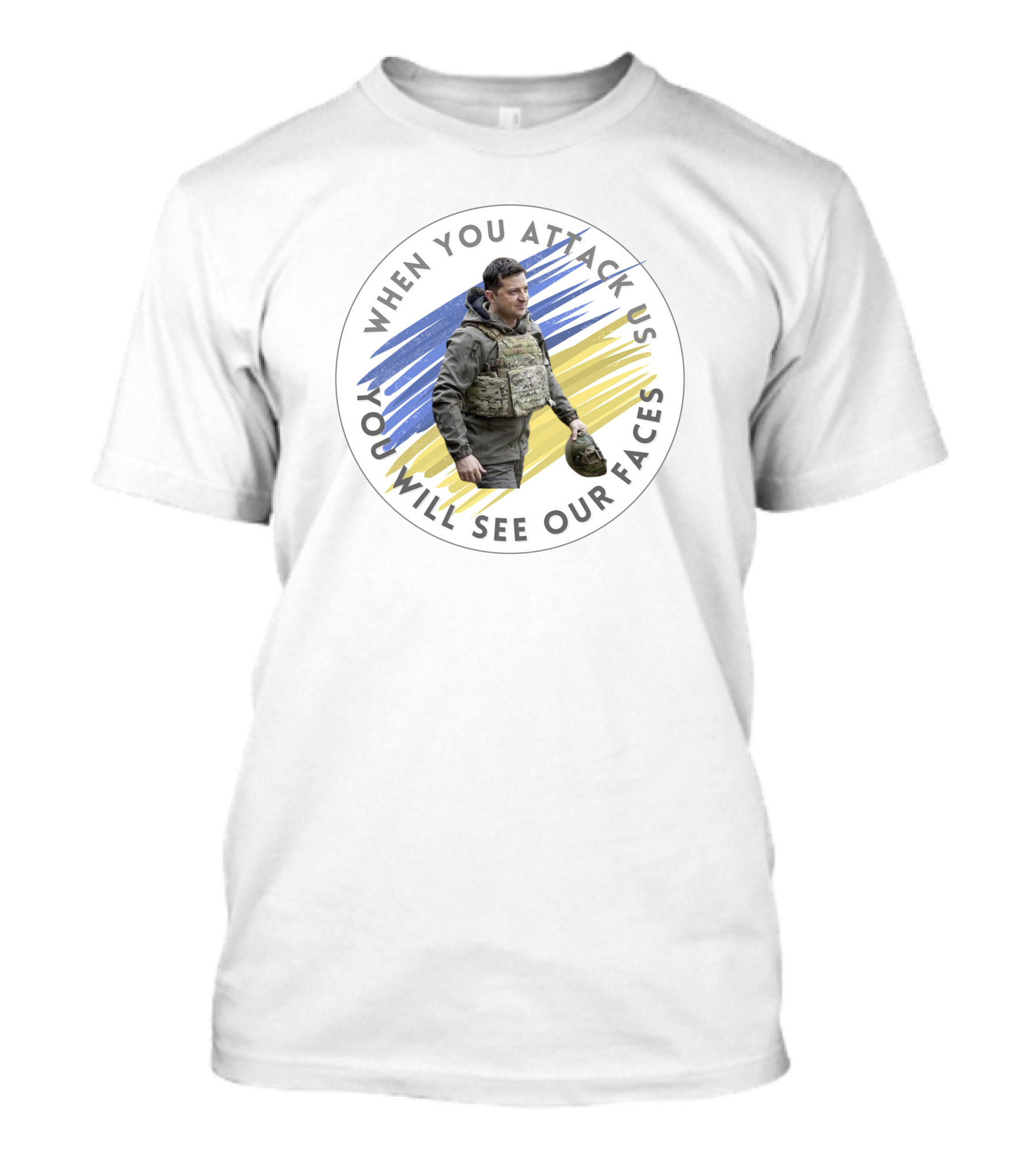 When You Attack Us You Will See Our Faces Military Figure With Blue And Yellow Background T-Shirt
