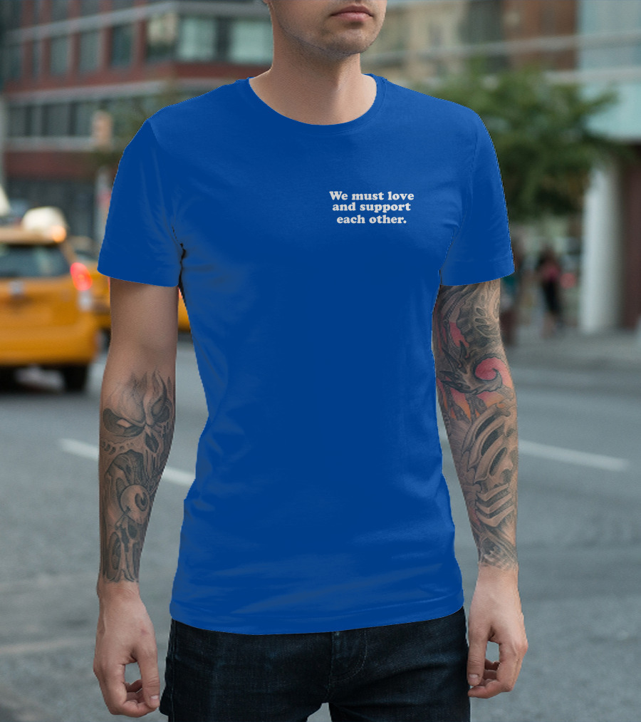 Shea Wesley Martin We Must Love And Support Each Other Blue T-Shirt