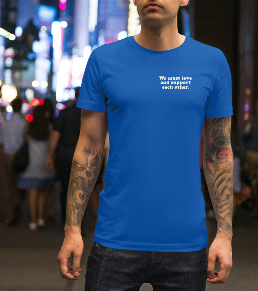 Shea Wesley Martin We Must Love And Support Each Other Blue T-Shirt