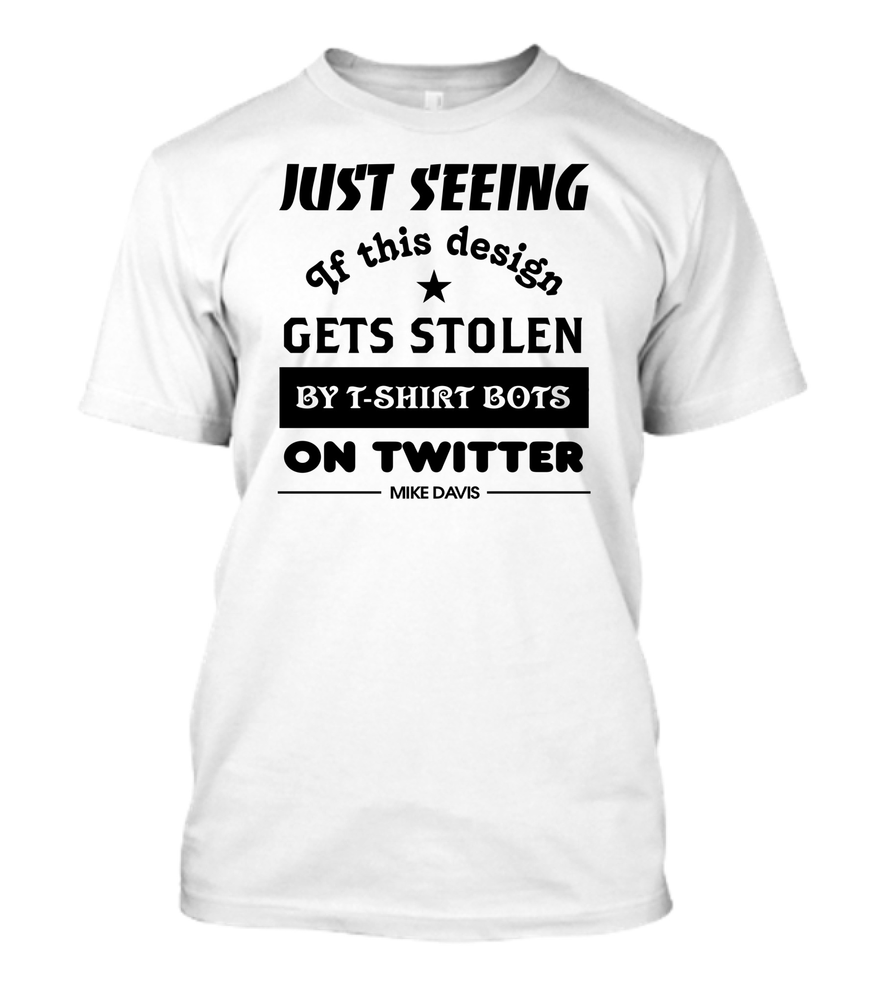 Just Seeing If This Design Gets Stolen By T-Shirt Bots On Twitter Mike Davis T-Shirt