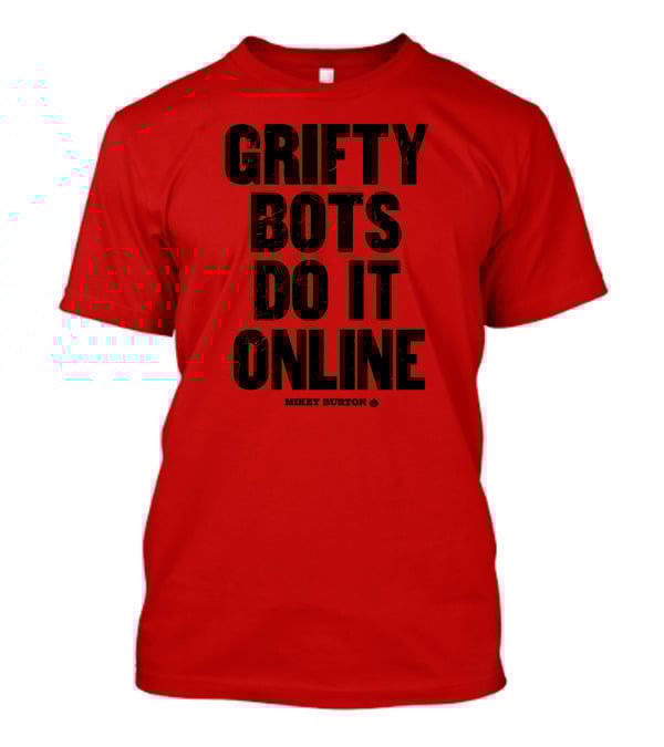 GRIFTY BOTS DO IT ONLINE MIKEY BURTON T-Shirt