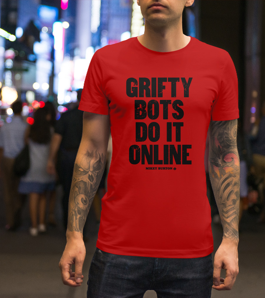 GRIFTY BOTS DO IT ONLINE MIKEY BURTON T-Shirt
