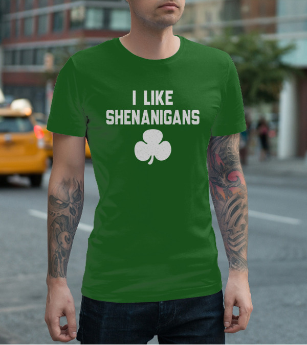 I Like Shenanigans Shamrock Irish Green St. Patrick's Day T-Shirt