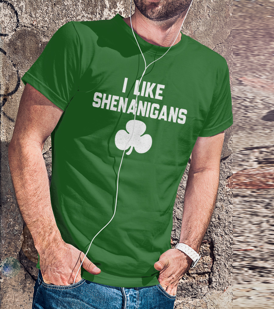 I Like Shenanigans Shamrock Irish Green St. Patrick's Day T-Shirt
