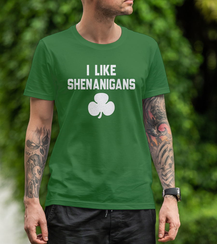 I Like Shenanigans Shamrock Irish Green St. Patrick's Day T-Shirt