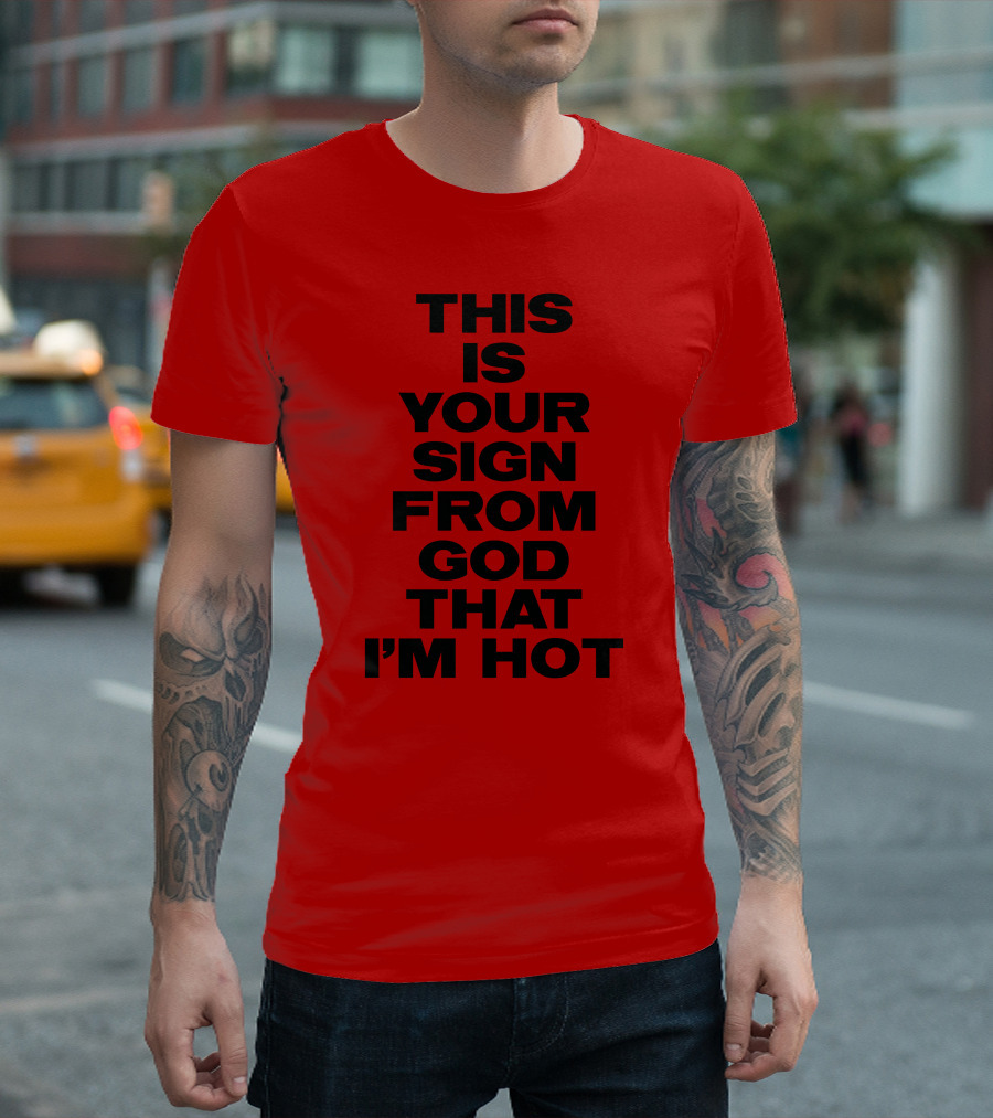 MARINA This Is Your Sign From God That I'm Hot T-Shirt