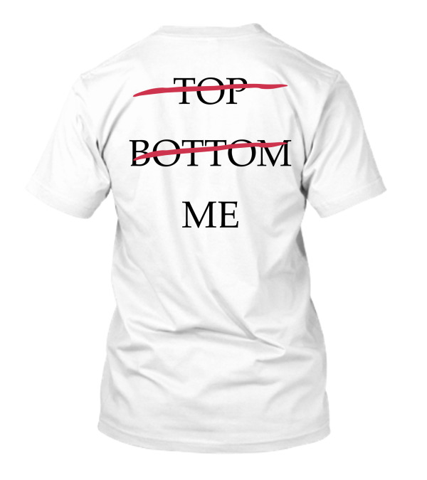 Top Bottom Me Empowerment Expression T-Shirt
