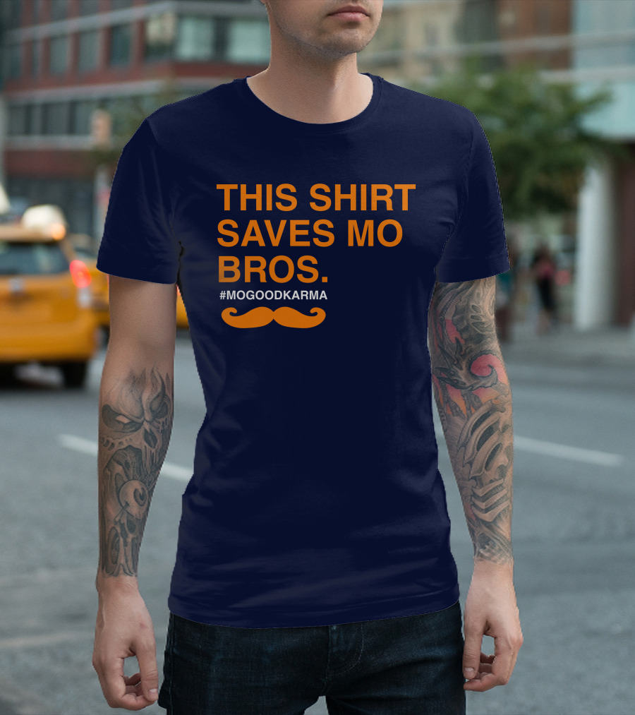 THIS SHIRT SAVES MO BROS #MOGOODKARMA MOUSTACHE T-Shirt