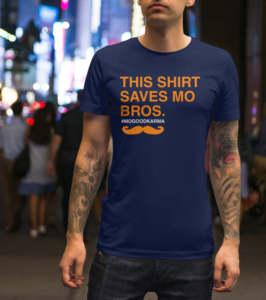 THIS SHIRT SAVES MO BROS #MOGOODKARMA MOUSTACHE T-Shirt