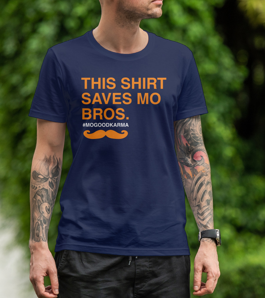 THIS SHIRT SAVES MO BROS #MOGOODKARMA MOUSTACHE T-Shirt