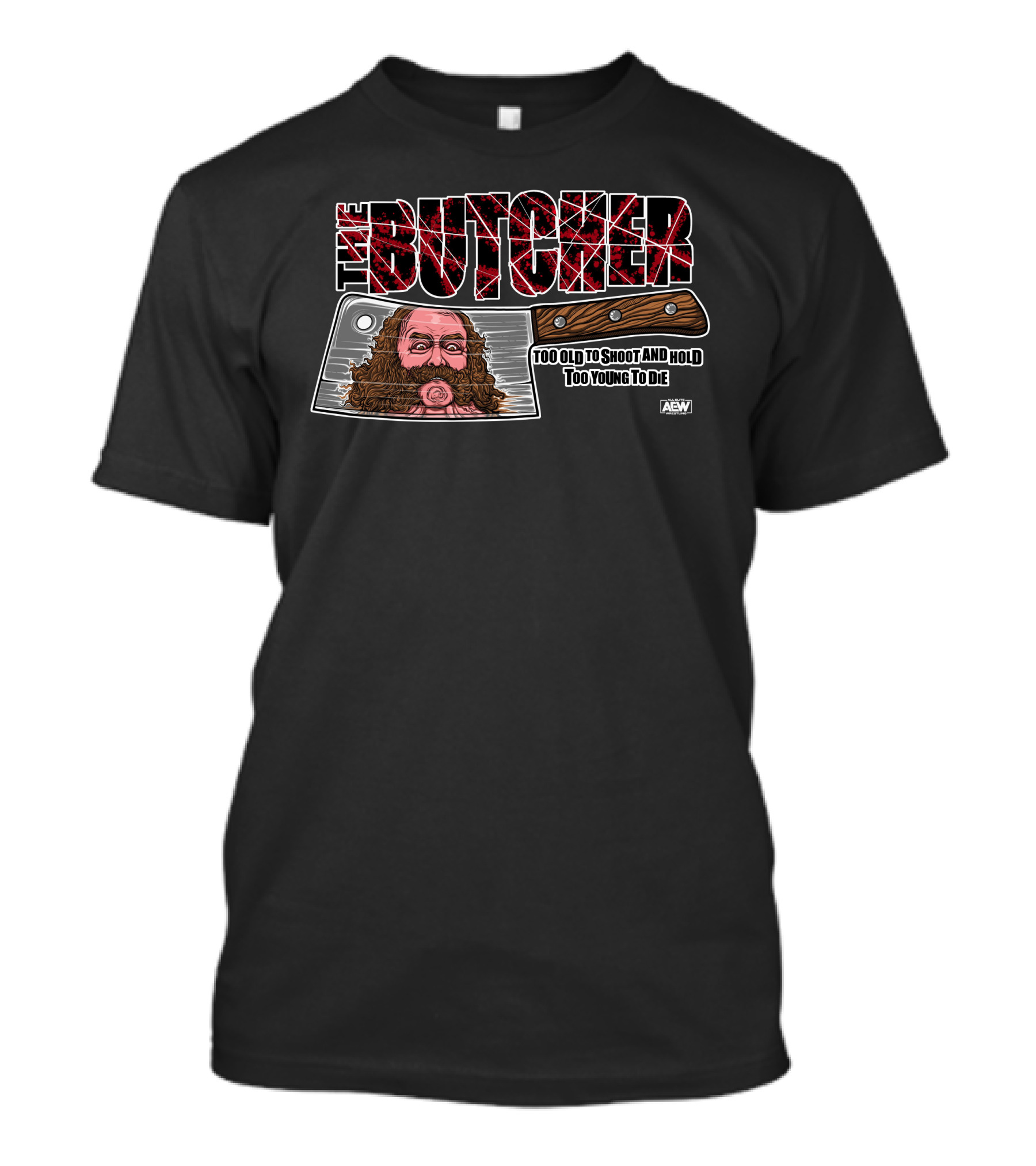 The Butcher: Too Old To Shoot And Hold, Too Young To Die AEW Bunkhouse Butch T-Shirt