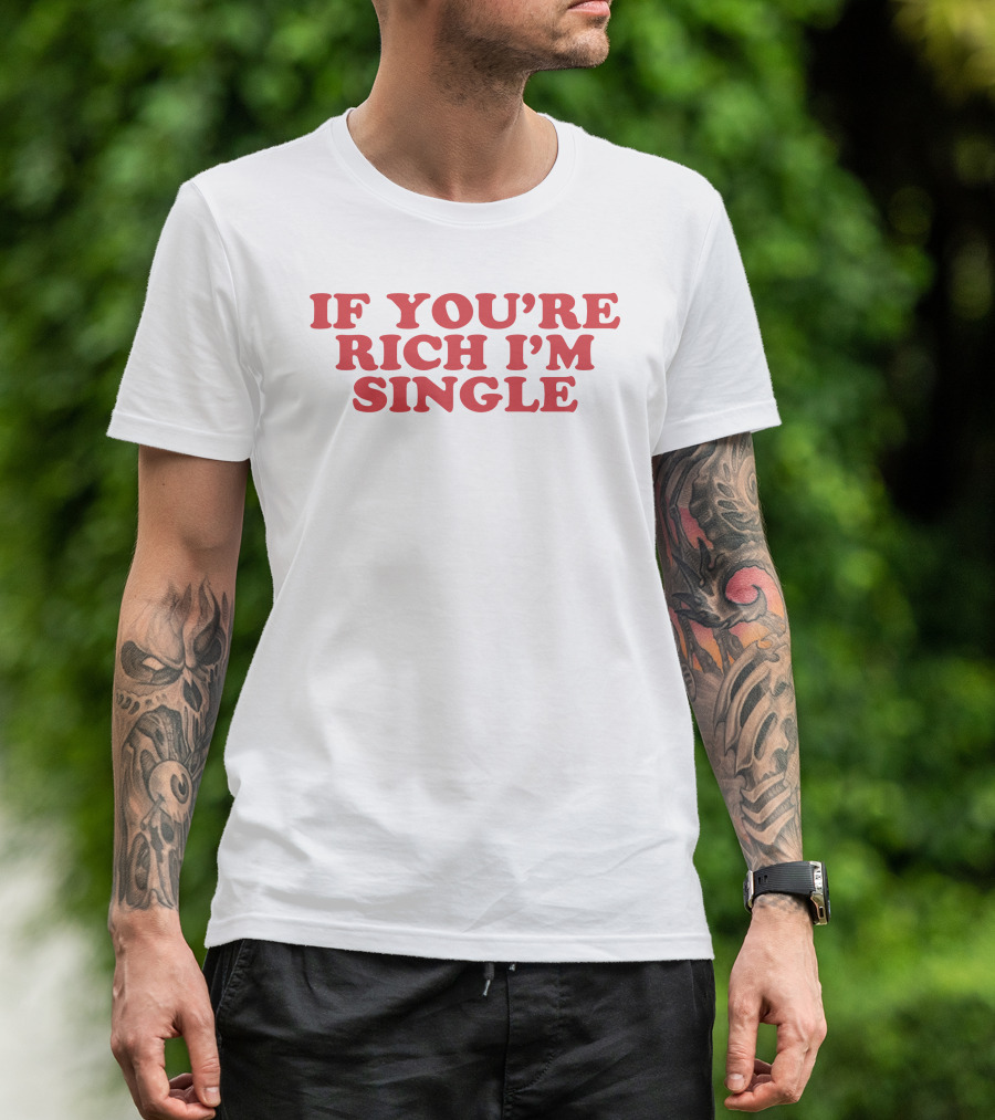 If You're Rich I'm Single - Moxi.Mimi Tiktok T-Shirt