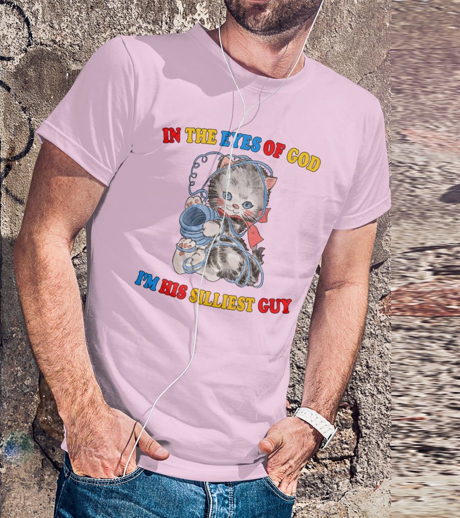 In The Eyes Of God I'm His Silliest Guy Playing Kitten T-Shirt