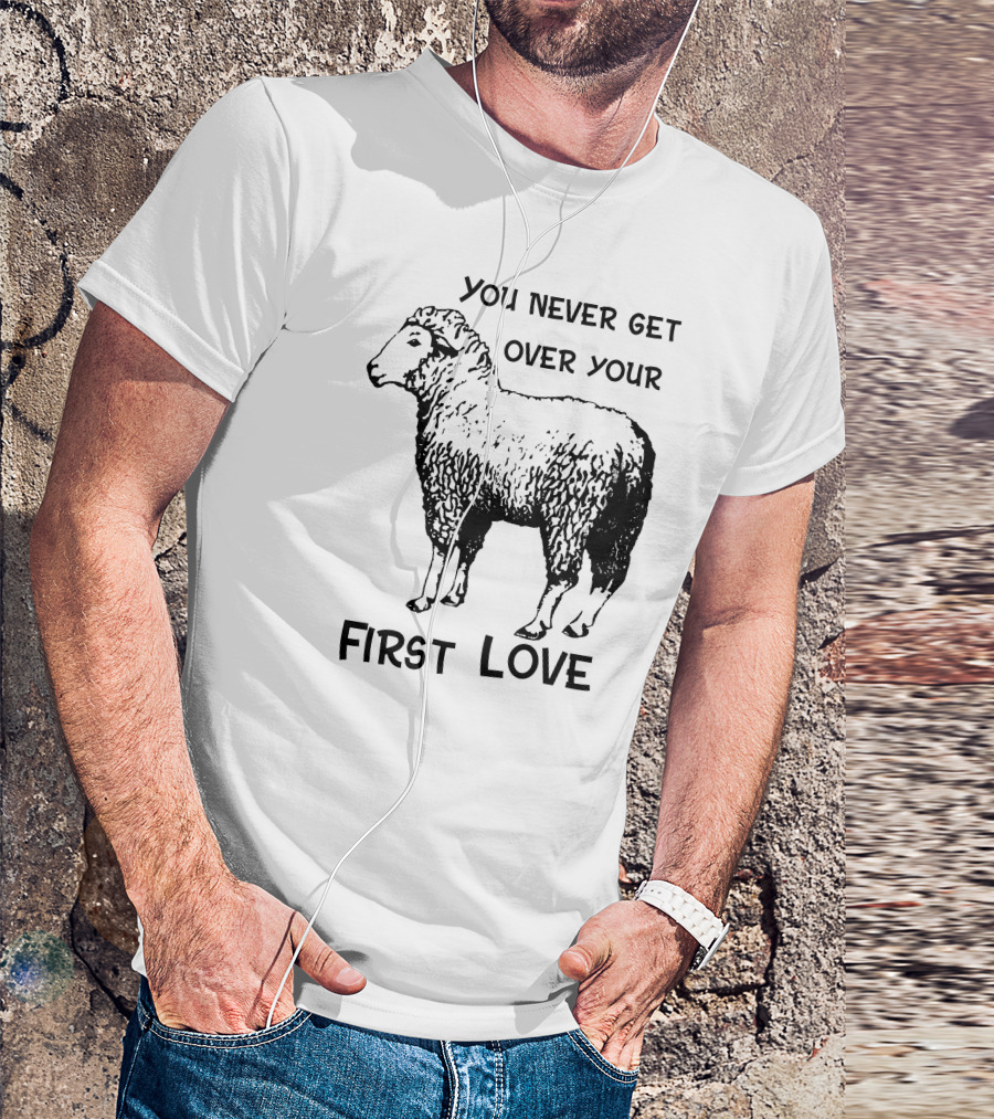 You Never Get Over Your First Love Sheep Illustration Shirts That Go Hard T-Shirt