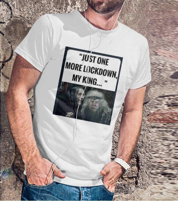 Just One More Lockdown My King Lord Of The Rings Meme T-Shirt