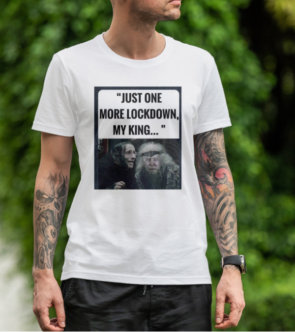 Just One More Lockdown My King Lord Of The Rings Meme T-Shirt