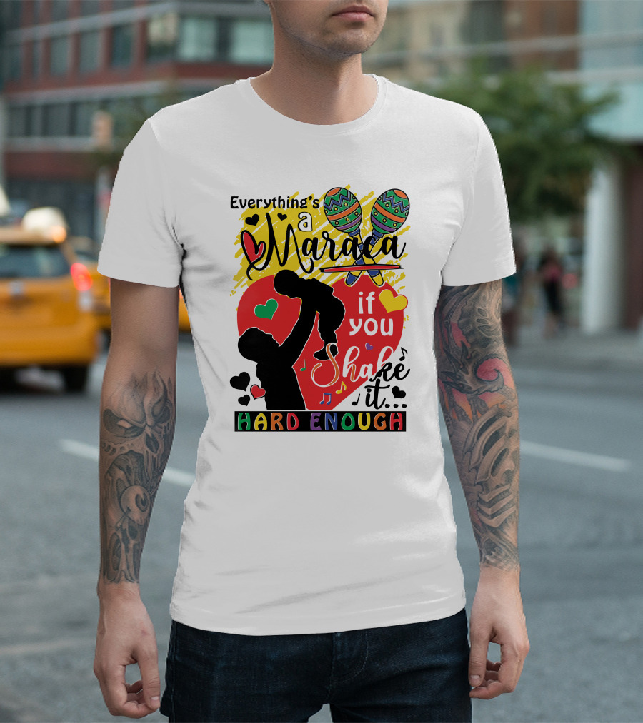 Everything's a Maraca If You Shake It Hard Enough with Silhouette and Hearts T-Shirt
