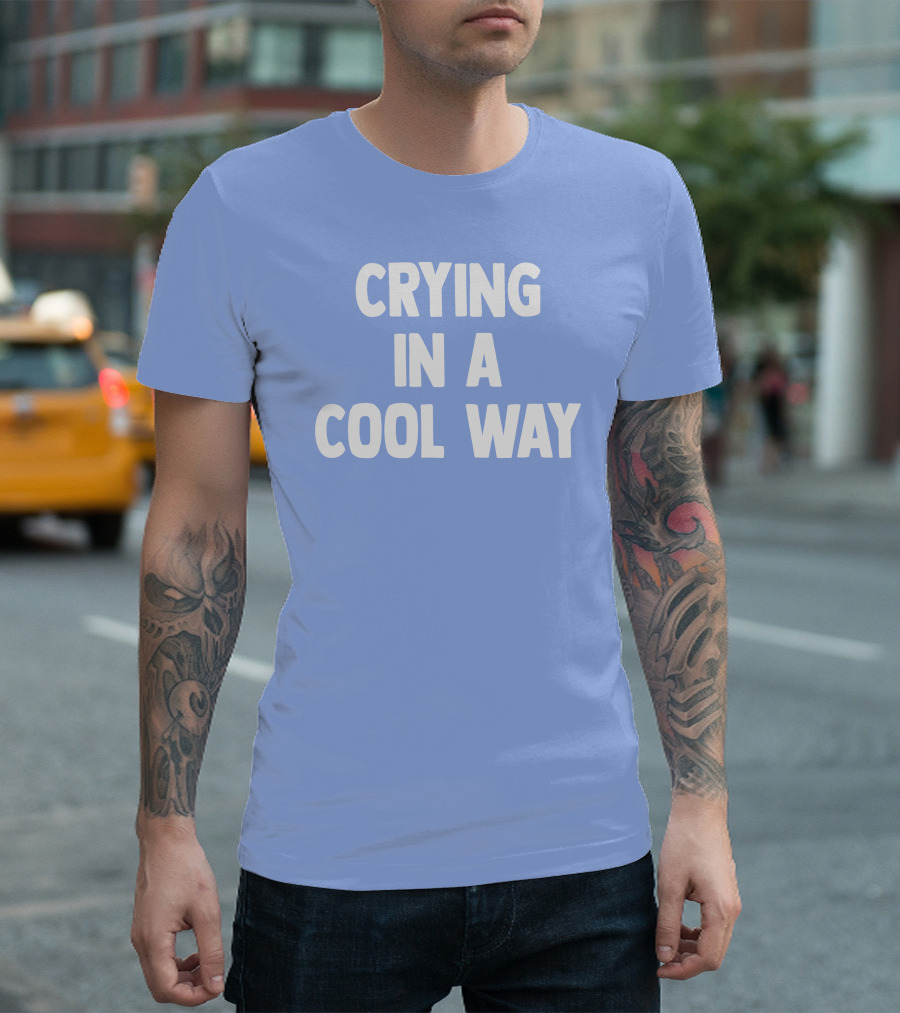 Blueblrdhoneyy Crying In A Cool Way T-Shirt