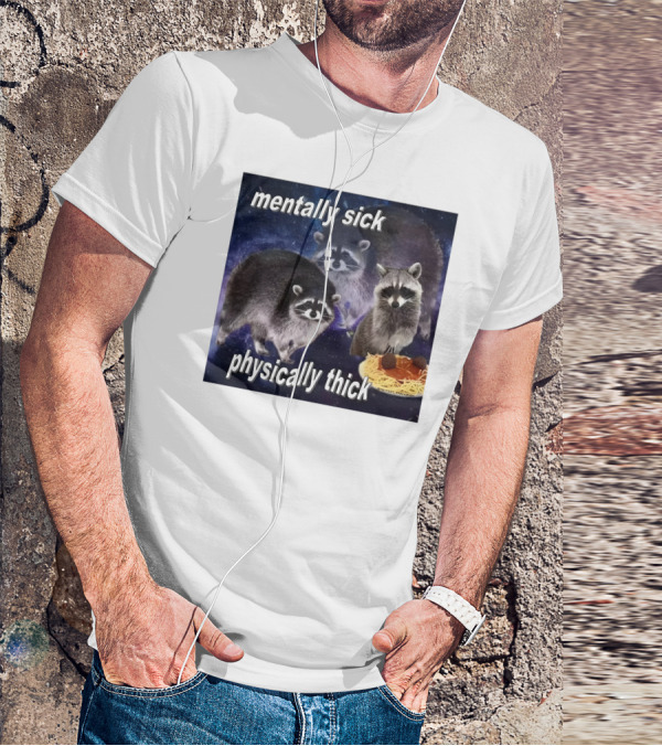 Mentally Sick Physically Thick Raccoons With Spaghetti T-Shirt